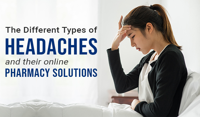 The Different Types of Headaches and their Online Pharmacy Solutions