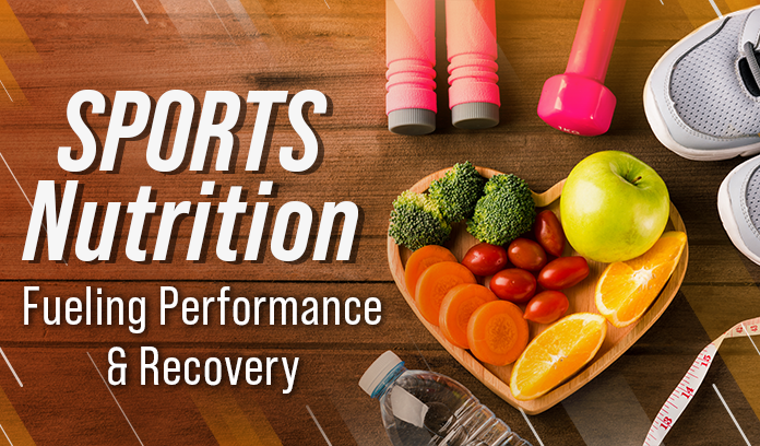Sports Nutrition: Fueling Performance and Recovery