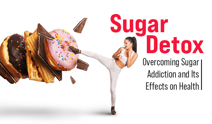 Sugar Detox: Overcoming Sugar Addiction and Its Effects on Health