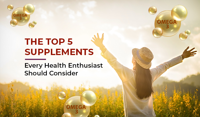 The Top 5 Supplements Every Health Enthusiast Should Consider