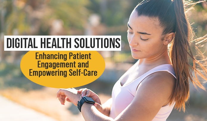 Digital Health Solutions: Enhancing Patient Engagement and Empowering Self-Care