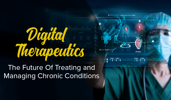 Digital Therapeutics: The Future Of Treating and Managing Chronic Conditions