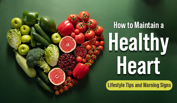 How to Maintain a Healthy Heart: Lifestyle Tips and Warning Signs