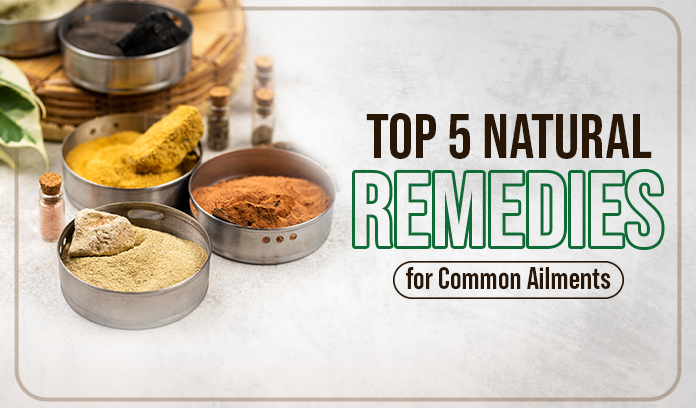 Top 5 Natural Remedies for Common Ailments