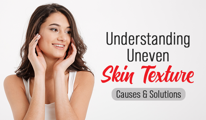 Understanding Uneven Skin Texture