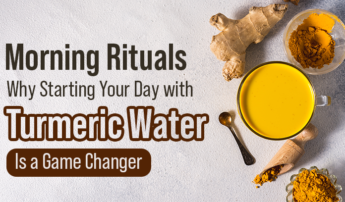 Morning Rituals: Why Starting Your Day with Turmeric Water Is a Game Changer