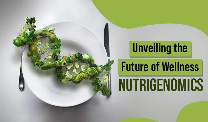 Unveiling the Future of Wellness Nutrigenomics