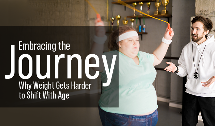 Embracing the journey: Why weight gets harder to shift with age