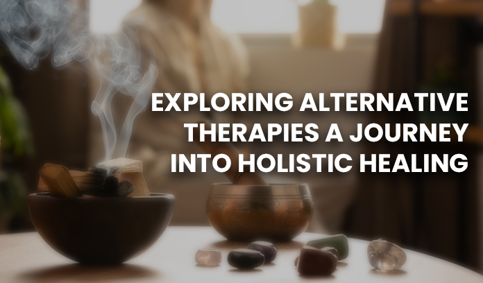 Exploring Alternative Therapies for Holistic Healing