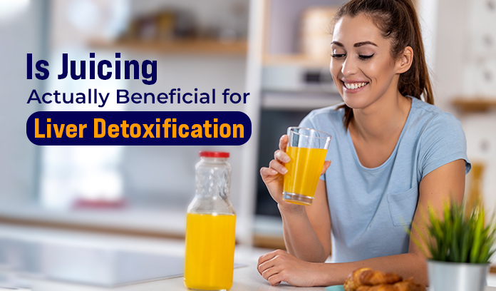 Is Juicing Actually Beneficial For Liver Detoxification?