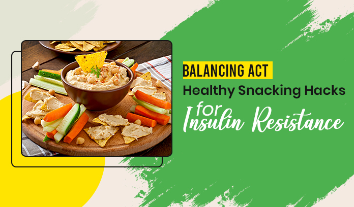Healthy Snacking Hacks for Insulin Resistance
