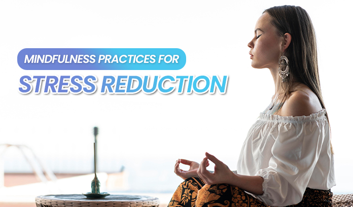Mindfulness Practices for Stress Reduction