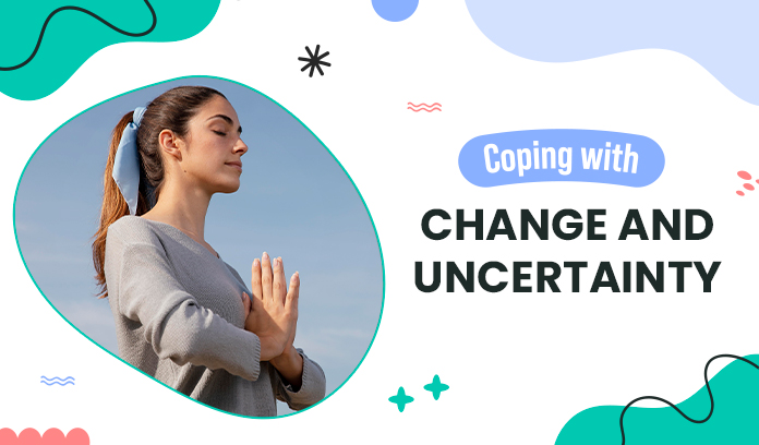 Coping with Change and Uncertainty