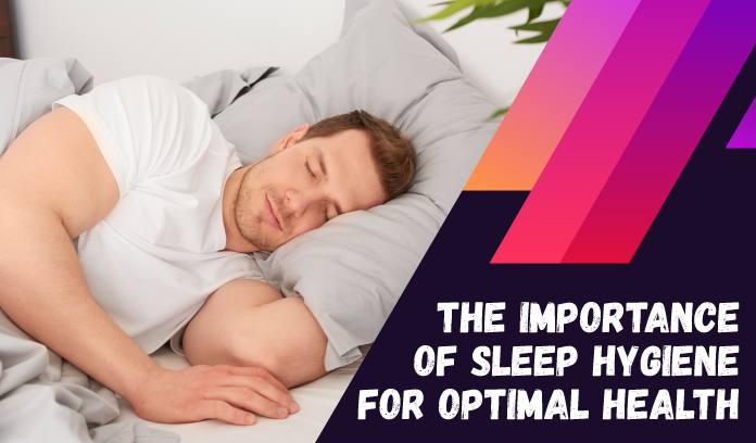The Importance of Sleep Hygiene for Optimal Health