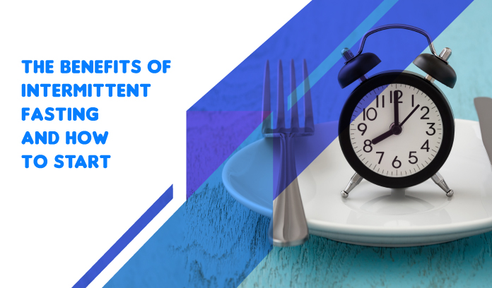 The Benefits of Intermittent Fasting and How to Start