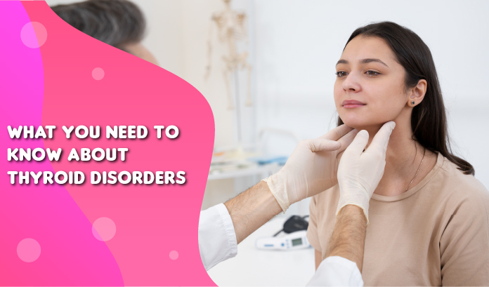 What You Need to Know About Thyroid Disorders