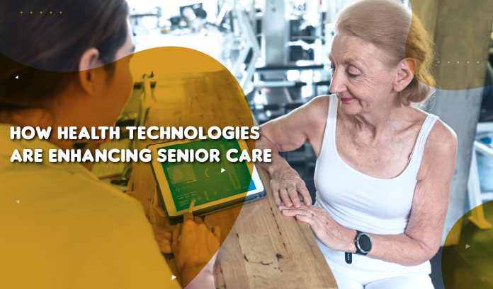 How Health Technologies Are Enhancing Senior Care