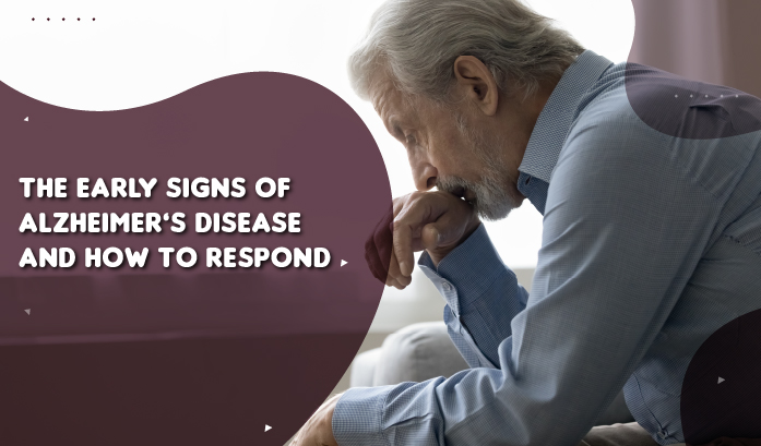 The Early Signs of Alzheimer’s Disease and How to Respond