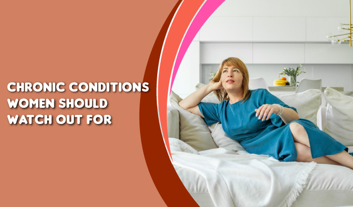 Chronic Conditions Women Should Watch Out For