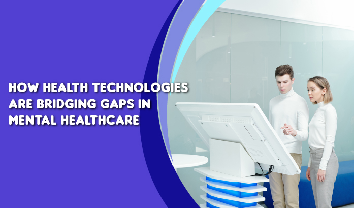 How Health Technologies Are Bridging Gaps in Mental Healthcare