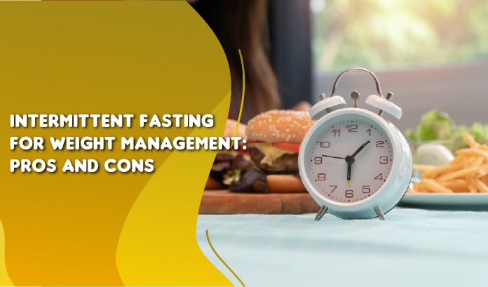 Intermittent Fasting for Weight Management: Pros and Cons