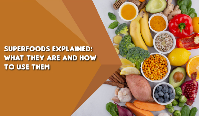 Superfoods Explained: What They Are and How to Use Them