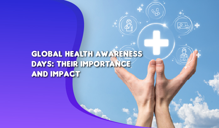 Global Health Awareness Days: Their Importance and Impact