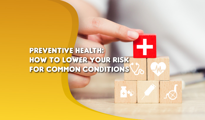 Preventive Health: How to Lower Your Risk for Common Conditions