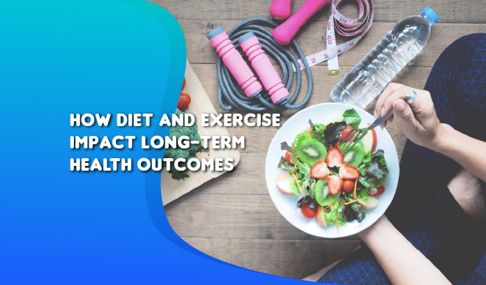 How Diet and Exercise Impact Long-Term Health Outcomes