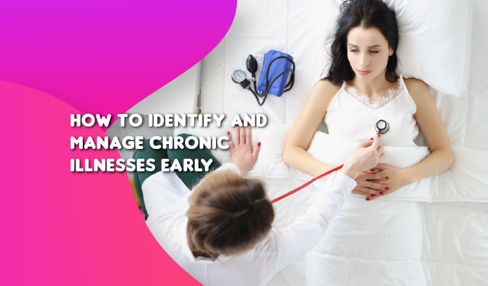 How to Identify and Manage Chronic Illnesses Early